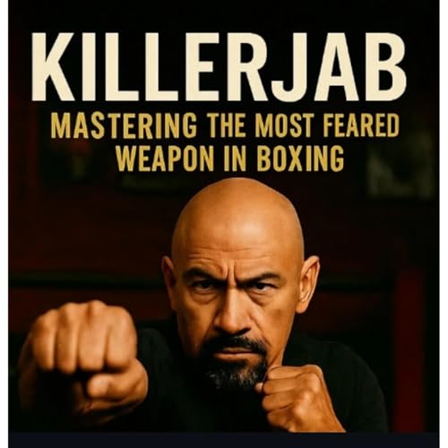 Killer jab:Mastering the Most Feared Weapon in Boxing