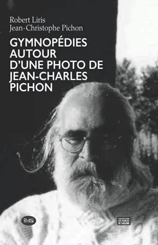 Gymnopédies autour d’un portrait photographique de Jean-Charles Pichon (French Edition)