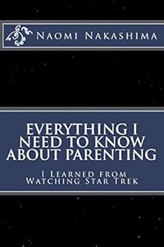 Paperback Everything I Need to Know About Parenting I Learned from Watching Star Trek Book