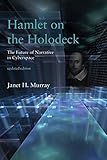Hamlet on the Holodeck: The Future of Narrative in Cyberspace (The MIT Press)