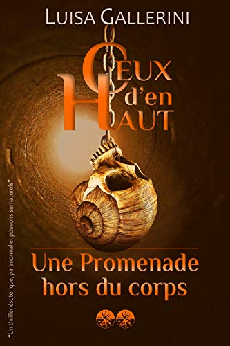Une promenade hors du corps: Un thriller ésotérique, paranormal et pouvoirs surnaturels (Ceux d’en haut - Livre 2) (Ceux d'en haut)