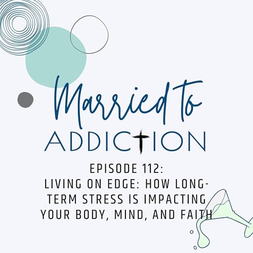 Episode 112: Living on Edge: How Long-Term Stress Is Impacting Your Body, Mind, and Faith Podcast Por arte de portada