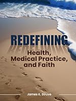 Redefining: Health , Medical Practice , and Faith B0F5LNQFWQ Book Cover