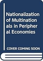 The Nationalisation of multinationals in peripheral economies 0333233417 Book Cover