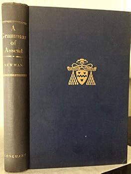 An essay in aid of a grammar of assent. New edition, edited with a preface and introduction by Charles Frederick Harrold.