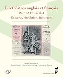  Les théâtres anglais et français (XVIe-XVIIIe siècle): Contacts, circulation, influences (Spectaculaire  Arts de la scène)