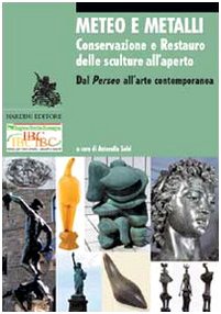Meteo e metalli. Conservazione e restauro delle sculture all'aperto. Dal Perseo all'arte contemporanea. Ediz. illustrat