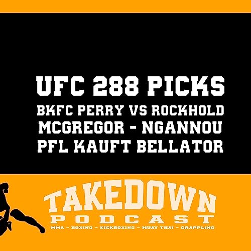 TAKEDOWN PODCAST #17 | UFC 288 Picks | BKFC | McGregor | Ngannou | PFL | Fasten | 1. Mai