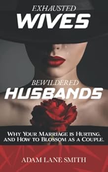 Paperback Exhausted Wives, Bewildered Husbands: Why your marriage is hurting, and how to blossom as a couple Book