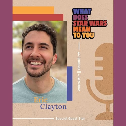 Eric Clayton, What Does Star Wars Mean To You? Podcast Por  arte de portada