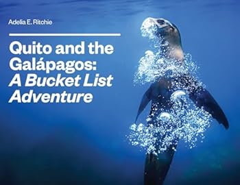 Quito and the Galápagos: A Bucket List Adventure: A Bucket List Adventure