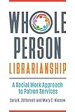 Whole Person Librarianship: A Social Work Approach to Patron Services