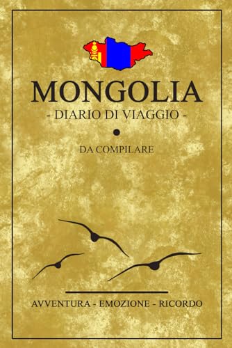 Diario Di Viaggio Mongolia: Travel planner e diario da compilare / Viaggio in Mongolia / Regalo per viaggiatori / Souvenir