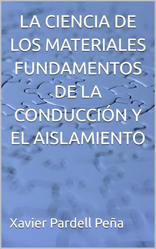 LA CIENCIA DE LOS MATERIALES FUNDAMENTOS DE LA CONDUCCIÓN Y EL AISLAMIENTO