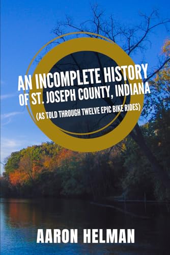 An Incomplete History of St. Joseph County, Indiana
