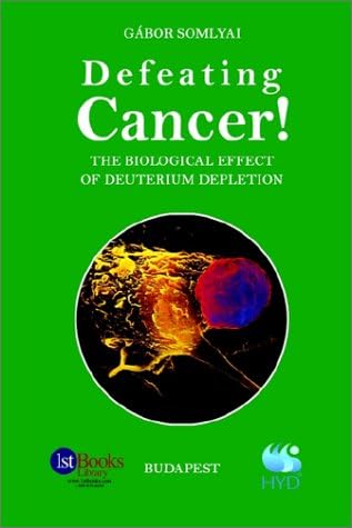 1st Book Library Defeating Cancer!: The Biological Effect of Deuterium Depletion