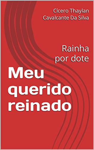 Meu querido reinado: Rainha por dote