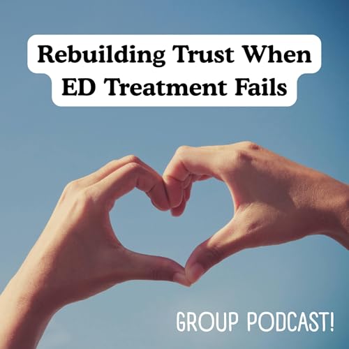 Rebuilding Trust When ED Treatment Fails (Group Podcast)