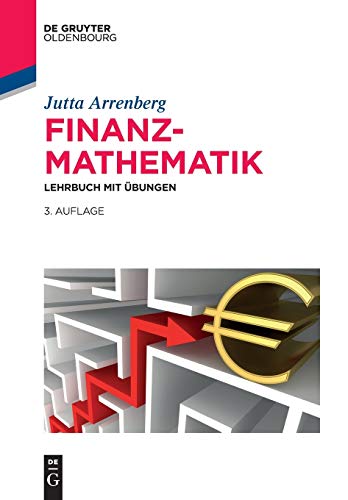 Finanzmathematik: Lehrbuch mit Übungen (De Gruyter Studium) Finanzmathematik: Lehrbuch mit Übungen (De Gruyter Studium)