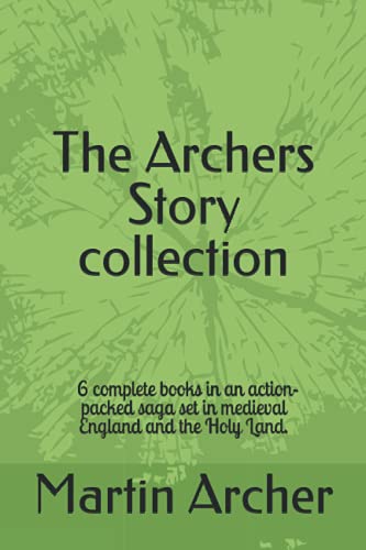 The Archers Story: Six Books of an Action-packed saga set in medieval England and the Holy Land (The Company of Archers)