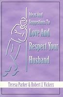Ideas and Suggestions to Love and Respect Your Husband 1579212077 Book Cover