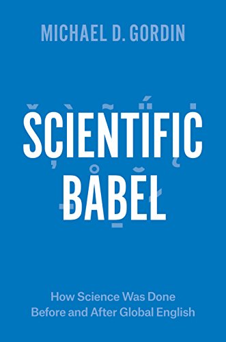 Scientific Babel: How Science Was Done Before and After Global English (English Edition)