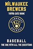 Milwaukee Brewers Trivia Quiz Book - Baseball - The One With All The Questions: MLB Baseball Fan - Gift for fan of Milwaukee Brewers