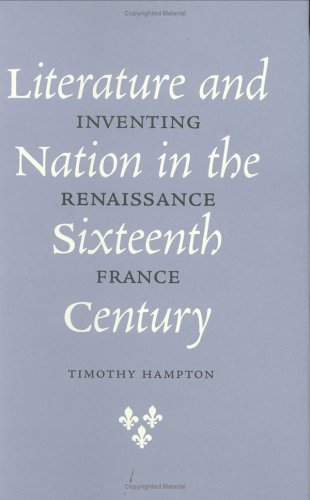 Literature and Nation in the Sixteenth Century: Inventing Renaissance France