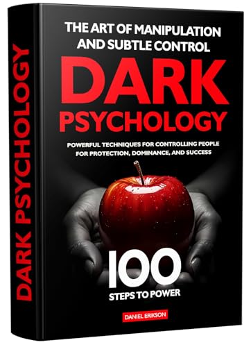 100 Steps to Power The Art of Manipulation and Subtle Control : Powerful Techniques, Dark Psychology, Controlling People for Protection, Dominance and Success