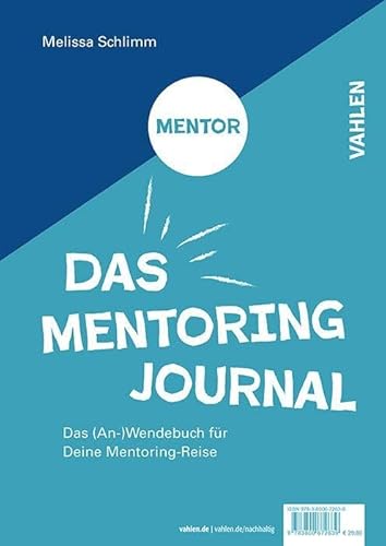 Das Mentoring Journal: Das (An-)Wendebuch für Deine Mentee/Mentor Reise. Für Dich und Dein Weiterkommmen! / Für Dich, mit dem Wunsch Dir zu helfen, anderen zu helfen!