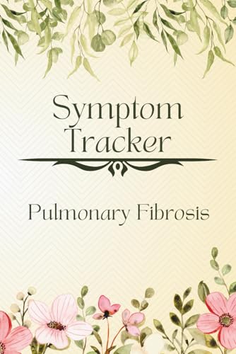 Pulmonary Fibrosis Tracker: Symptom Tracker and Guided Assessment Journal to record Triggers, Pain, Weakness, Mood, Activity, Medications for Bronchial, Lung, COPD, Asthma Management