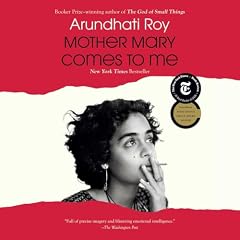 Mother Mary Comes to Me Audiobook By Arundhati Roy cover art