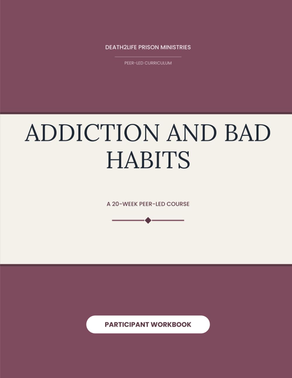 Addiction and Bad Habits (Participant Workbook) (Death2Life Prison Ministries (Restricted Housing) — Participant Workbooks)