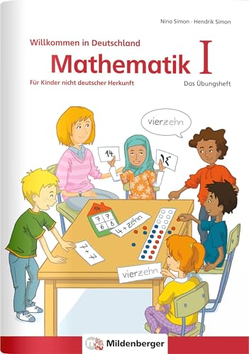 Mathematik für Kinder nicht deutscher Herkunft I: Das Übungsheft - Willkommen in Deutschland: Das Übungsheft - Willkommen in Deutschland - in indisch arabischer Schrift