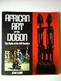 dogon et peul synonyme  African Art of the Dogon: the Myths of the Cliff Dwellers