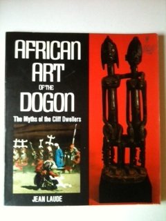 African Art of the Dogon: The Myths of the Cliff Dwellers