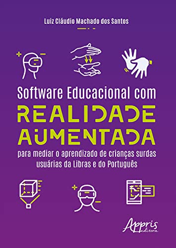 Software Educacional com Realidade Aumentada para Mediar o Aprendizado de Crianças Surdas Usuárias da Libras e do Português