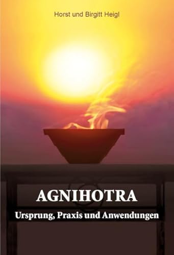 Preisvergleich Produktbild Agnihotra: Ursprung, Praxis und Anwendungen