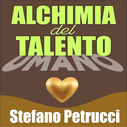 ALCHIMIA DEL TALENTO UMANO con Stefano Petrucci copertina