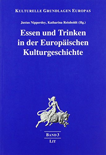 Essen und Trinken in der Europäischen Kulturgeschichte Essen und Trinken in der Europäischen Kulturgeschichte