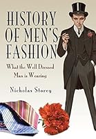 History of Men's Fashion: What the Well Dressed Man Is Wearing 1473839777 Book Cover