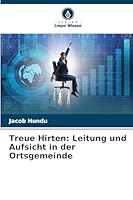 Treue Hirten: Leitung und Aufsicht in der Ortsgemeinde 6209606989 Book Cover
