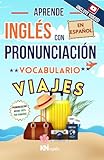 APRENDE INGLÉS EN ESPAÑOL - VOCABULARIO PARA VIAJES Y TURISMO - INGLÉS BÁSICO PARA VIAJAR CURSO PARA LATINOS HISPANOS ENFOQUE EN PRONUNCIACIÓN: DONDE ... INGLÉS ES TAN FÁCIL COMO LEER EN ESPAÑOL)