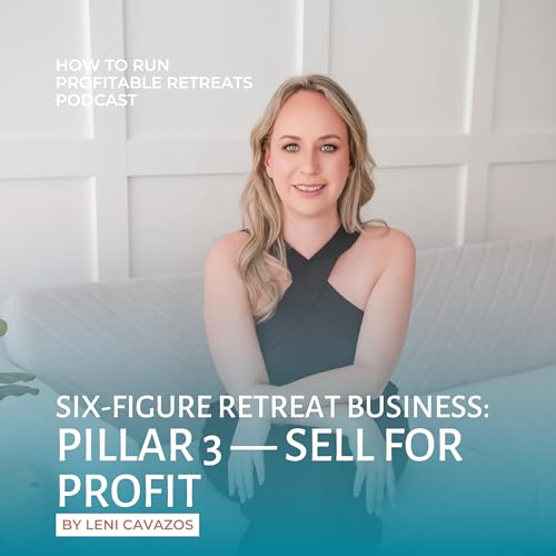 Six-Figure Retreat Business: Pillar 3 - Sell for Profit