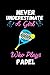 Never underestimate a girl who plays Padel: Padel Journal, Padel Players Notebook, Padel Gifts, Padel Girls Birthday Present, Funny Padel I Gift for girls and woman, kids or teens.