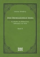 Der Dreißigjährige Krieg. Geschichte des Böhmischen Aufstandes von 1618. Band 1: Die Ereignisse vor dem Kriegsbeginn ab 1613 bis zum Tod des Kaisers Matthias 1619 396345010X Book Cover