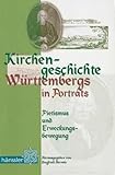 Kirchengeschichte Württembergs in Porträts: Pietismus und Erweckungsbewegung