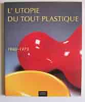 洋書 L'UTOPIE DU TOUT PLASTIQUE 1960-1973 Amazon.co.jp: L'utopie du tout plastique 1960 a 1973 : 本