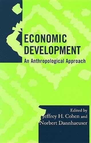 Economic Development: An Anthropological Approach (Society for Economic Anthropology Monograph Series)