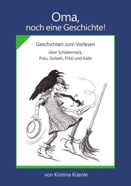 Oma, noch eine Geschichte!: Geschichten zum Vorlesen über Schabernack, Pulu, Goliath, Flitzi und Kalle